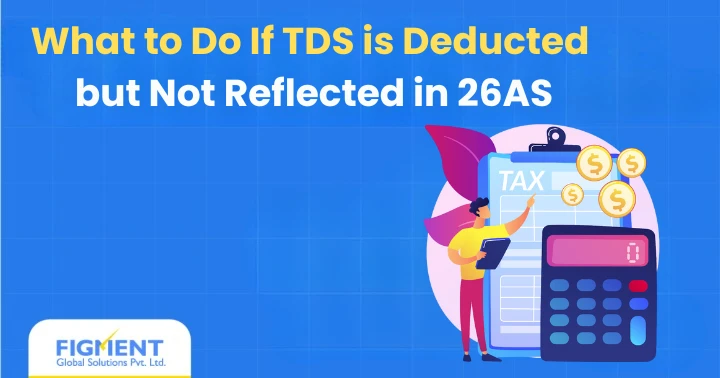 What to Do If TDS is Deducted but Not Reflected in 26AS